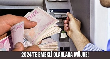 2024'te Emekli Olanlara Müjde! Aylıklarına Ek Zam Geliyor