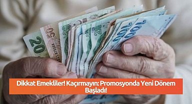 Dikkat Emekliler! Kaçırmayın: Promosyonda Yeni Dönem Başladı!