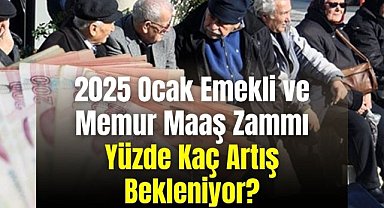 2025 Ocak Emekli ve Memur Maaş Zammı: Yüzde Kaç Artış Bekleniyor?