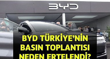 BYD Türkiye'nin Basın Toplantısı Neden Ertelendi?