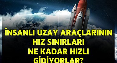 İnsanlı Uzay Araçlarının Hız Sınırları: Ne Kadar Hızlı Gidiyorlar?